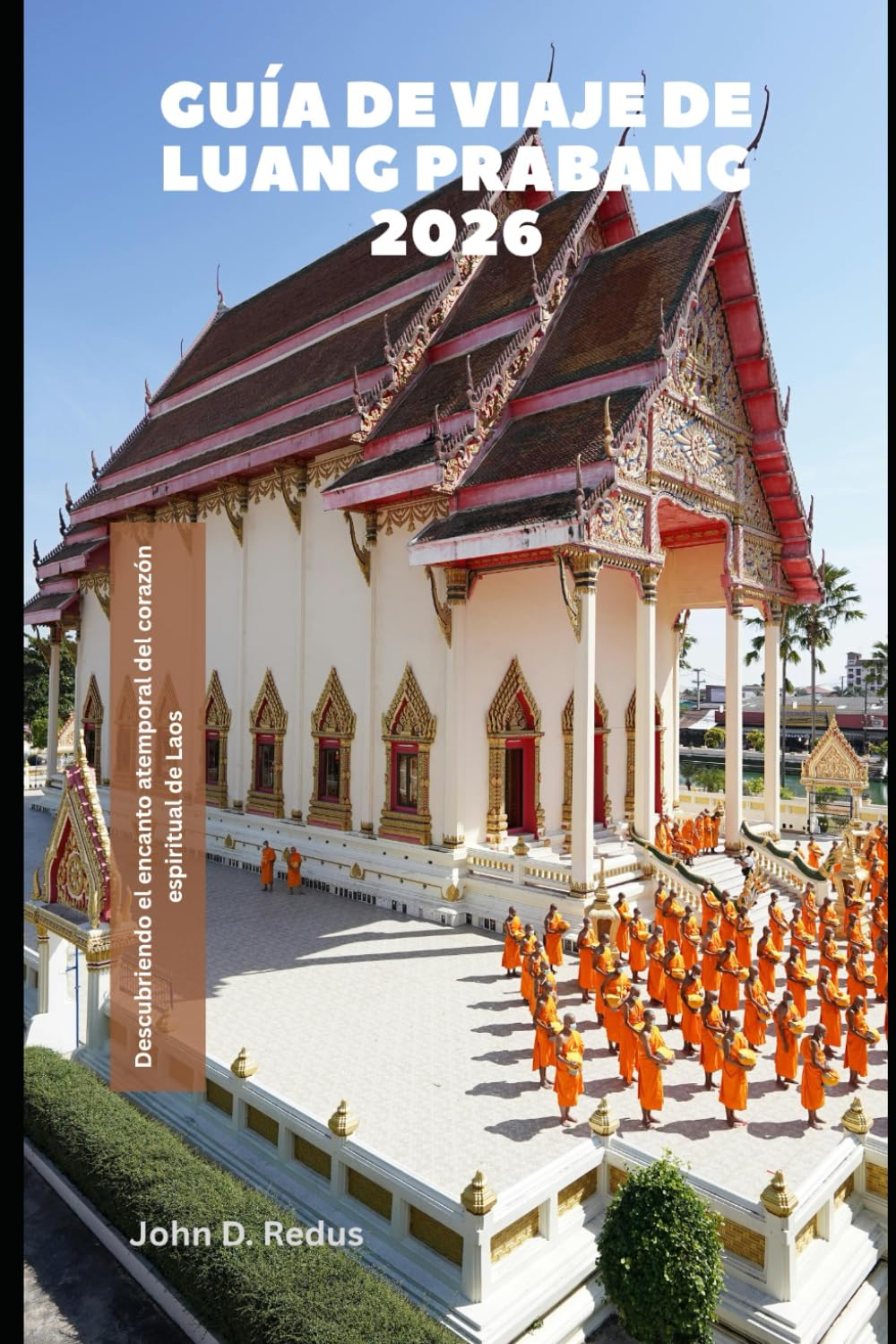 Guía de viaje de Luang Prabang 2026: Descubriendo el encanto atemporal del corazón espiritual de Laos (2026 Travel Companion)