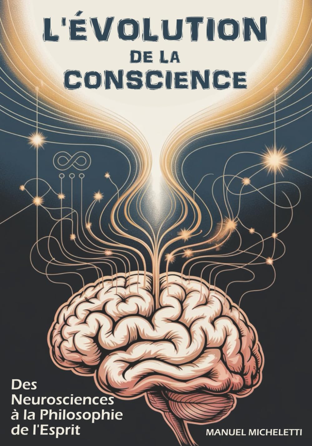 L'ÉVOLUTION DE LA CONSCIENCE: Des Neurosciences à la Philosophie de l'Esprit