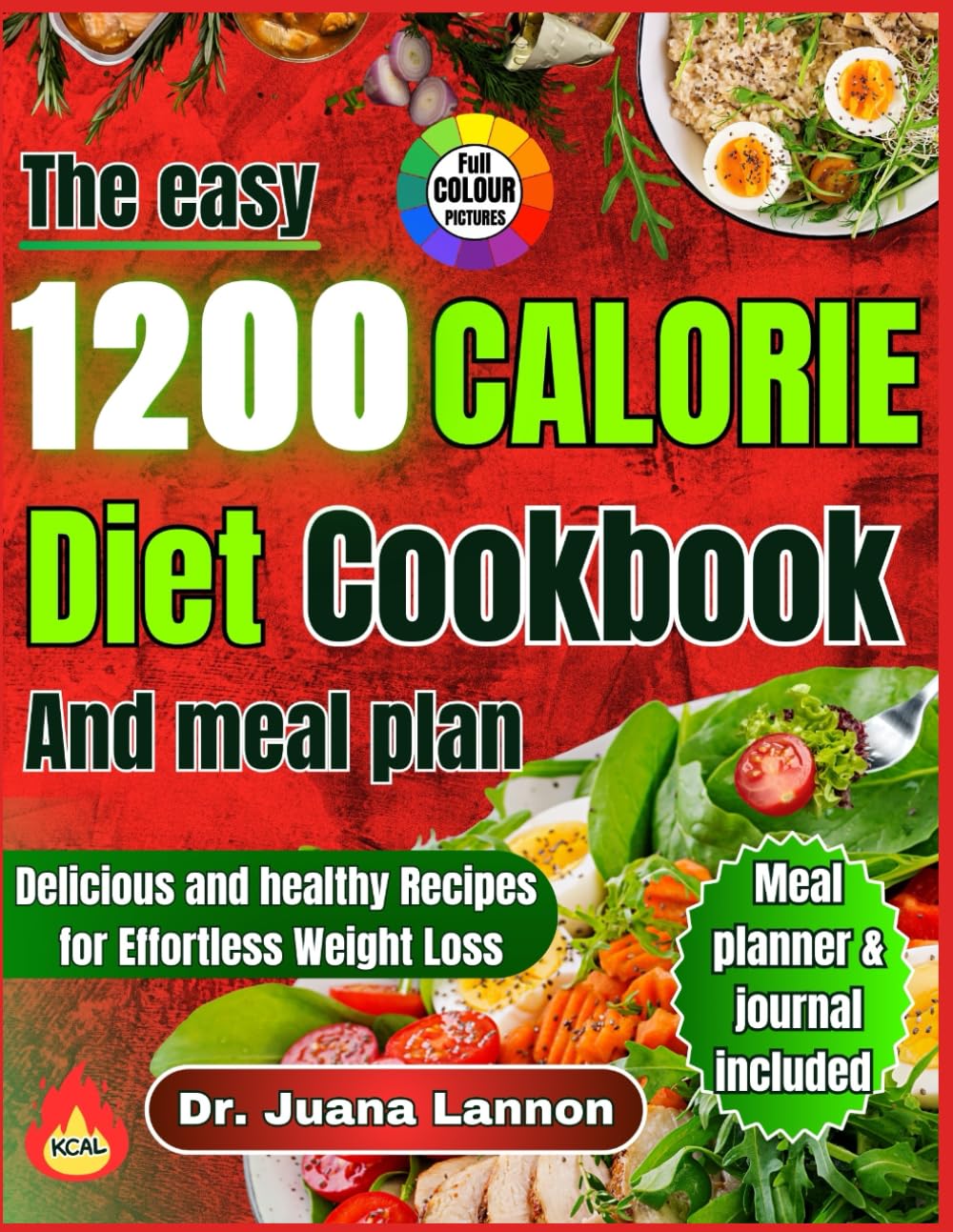 THE EASY 1200 CALORIE DIET AND MEAL PLAN: Delicious and healthy Recipes for Effortless Weight Loss