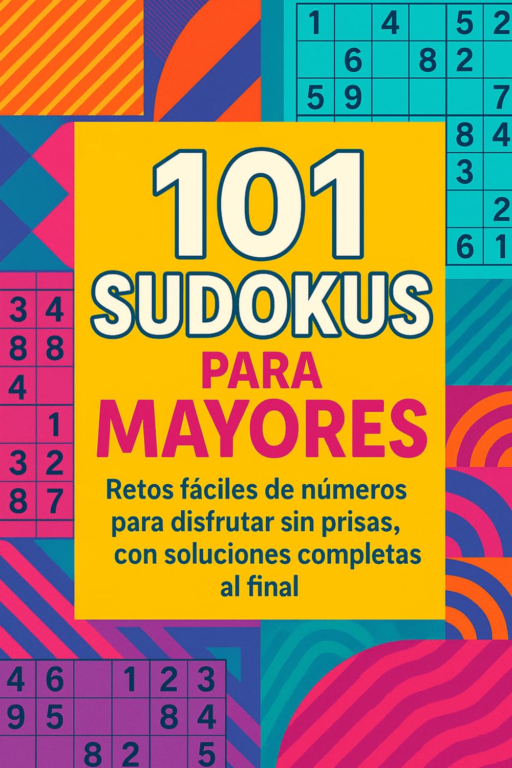 101 Sudokus para Mayores: Retos fáciles de números para disfrutar sin prisas, con soluciones completas al final