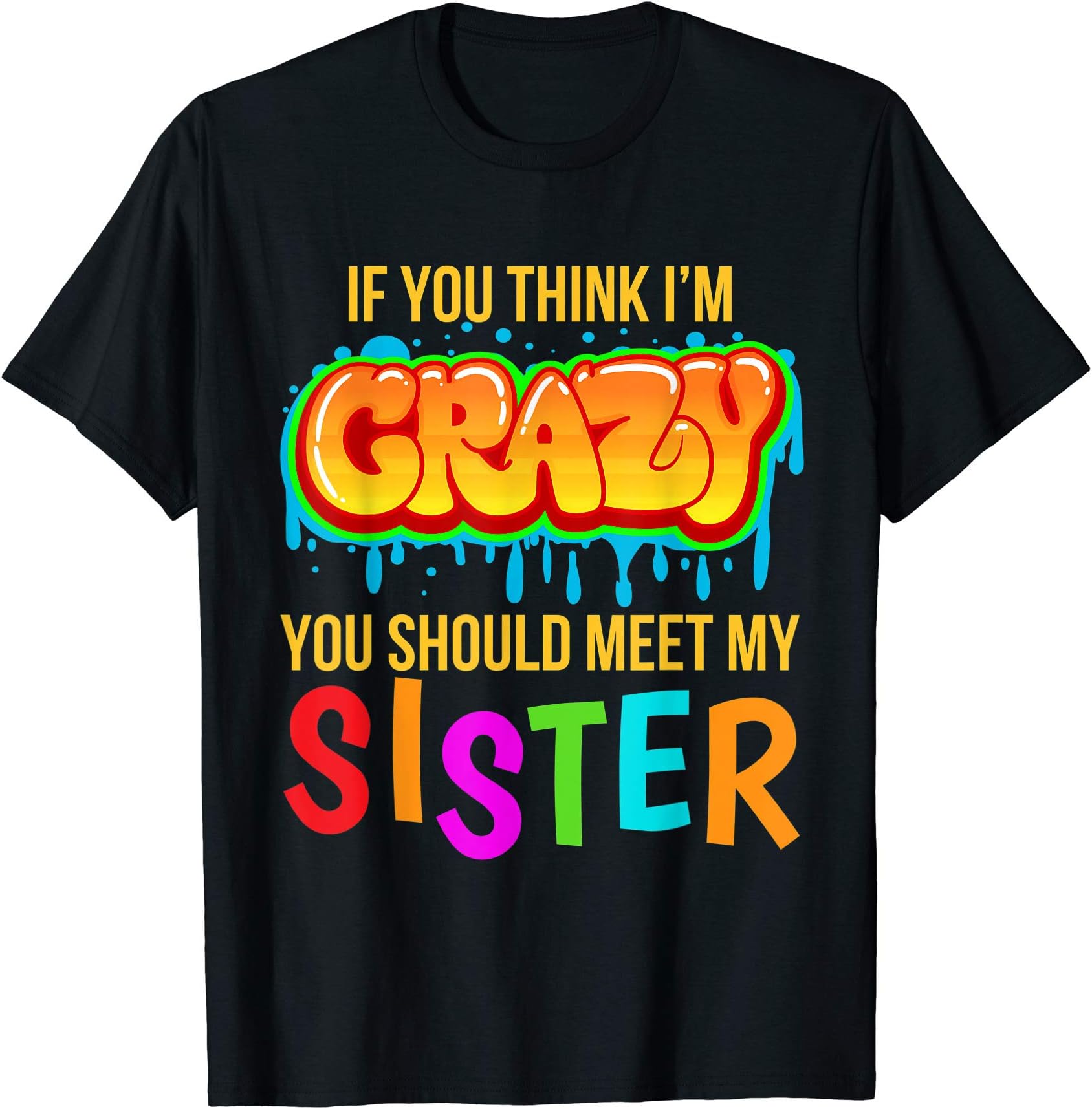 If You Think I'm Crazy You Should Meet My SisterT-ShirtOEKO-TEX STANDARD 100