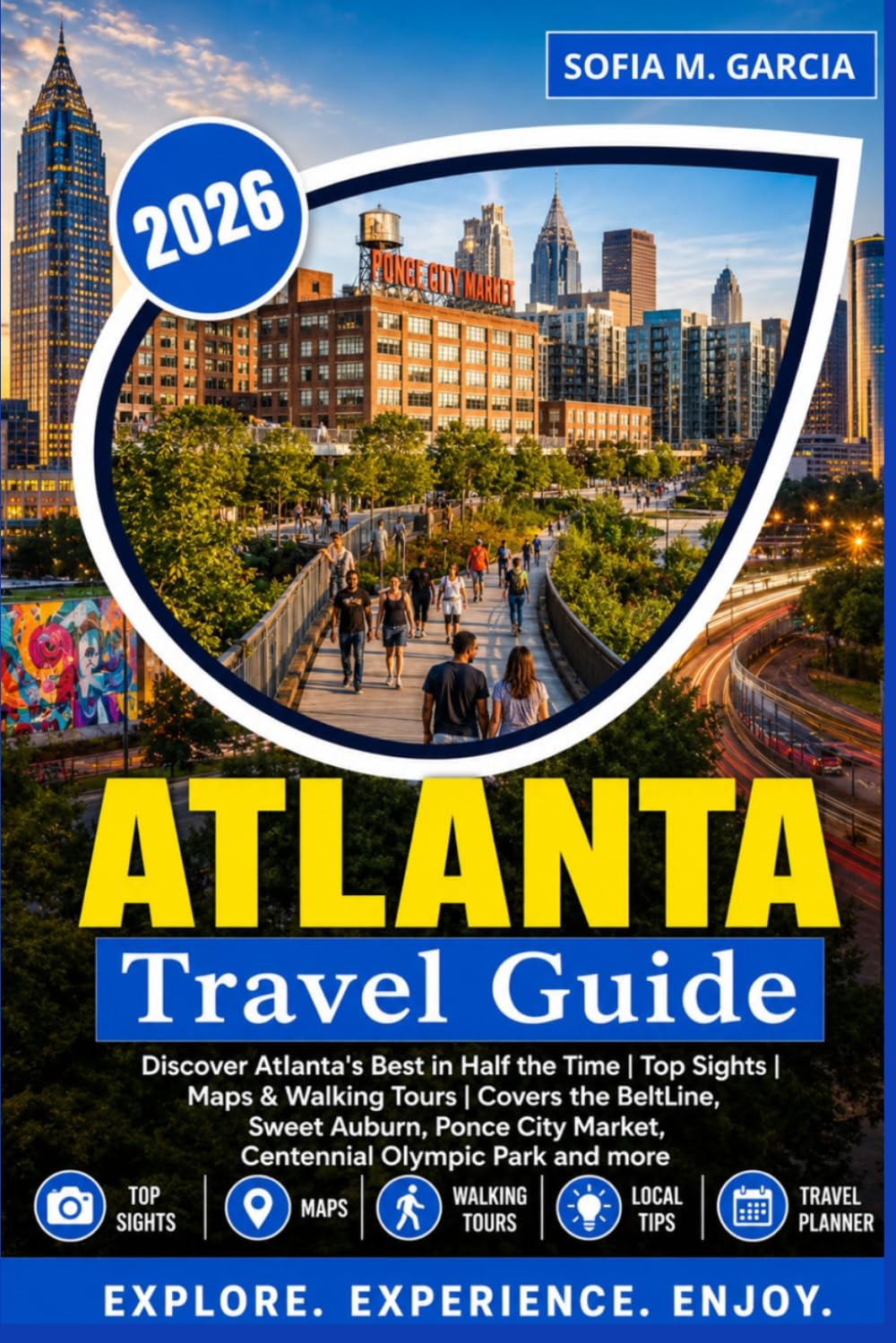 Atlanta Travel Guide: Discover Atlanta's Best in Half the Time | Top Sights | Maps & Walking Tours | Covers the BeltLine, Sweet Auburn, Ponce City Market, Centennial Olympic Park and more