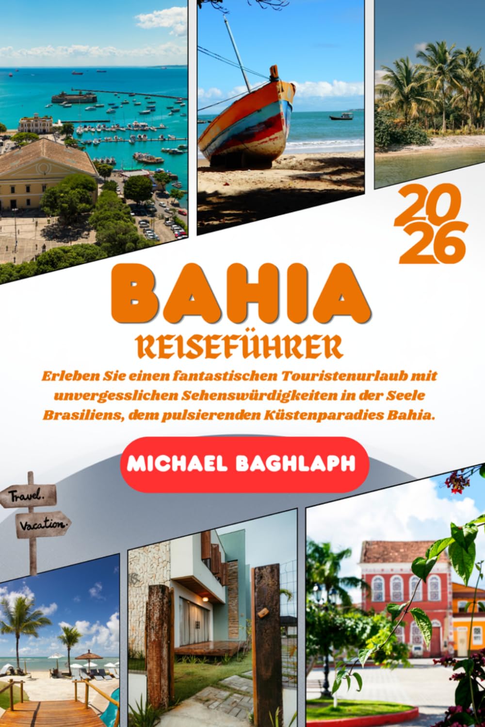 BAHIA REISEFÜHRER 2026: Erleben Sie einen fantastischen Touristenurlaub mit unvergesslichen Sehenswürdigkeiten in der Seele Brasiliens, dem pulsierenden Küstenparadies Bahia.