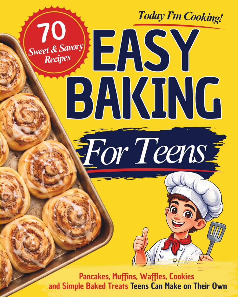 Today I'm Cooking! Easy Baking for Teens: Pancakes, Muffins, Waffles, and Simple Baked Treats Teens Can Make on Their Own