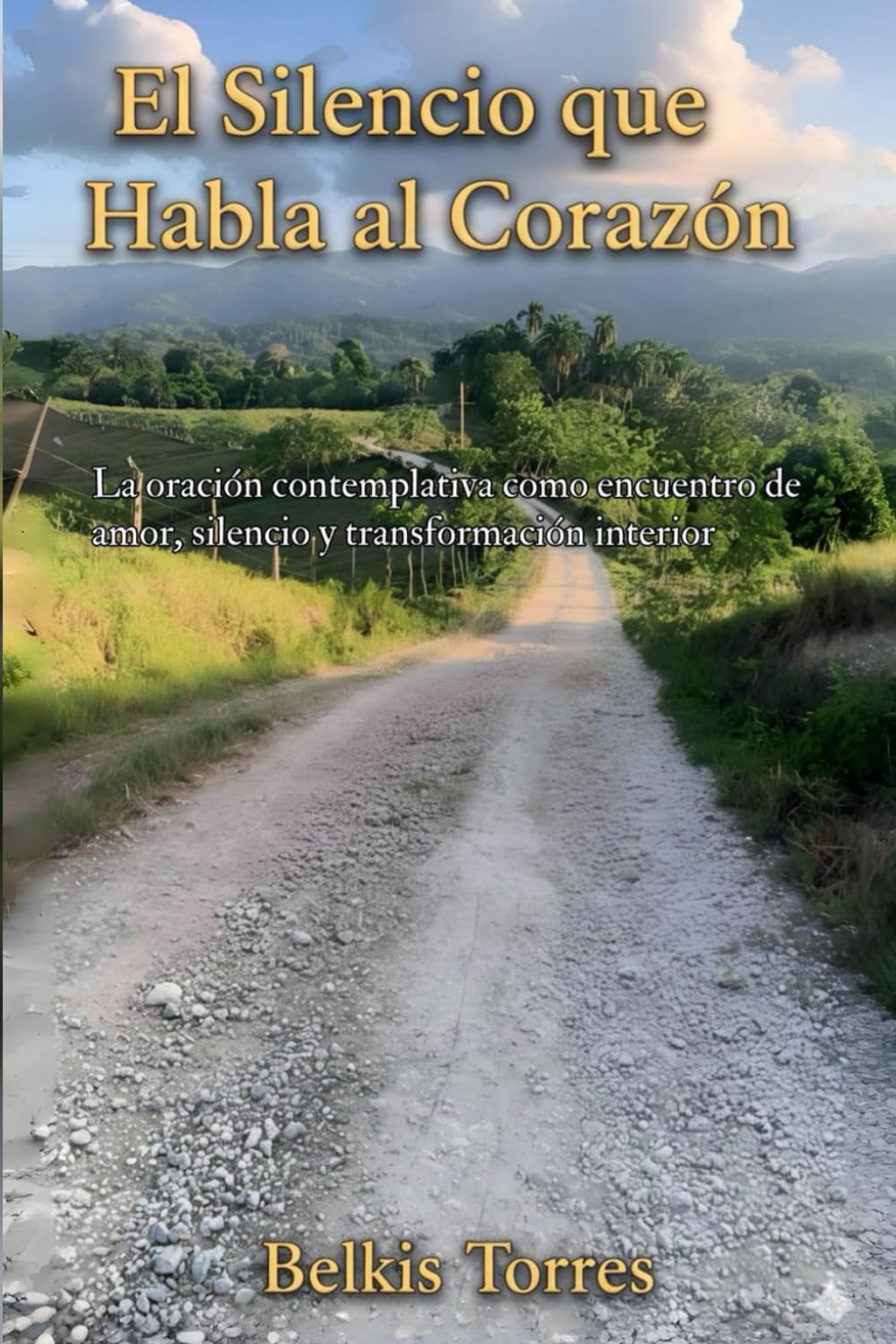 El Silencio que Habla al Corazon: La Oracion Contemplativa como encuentro de amor, silencio, y transformacion interior