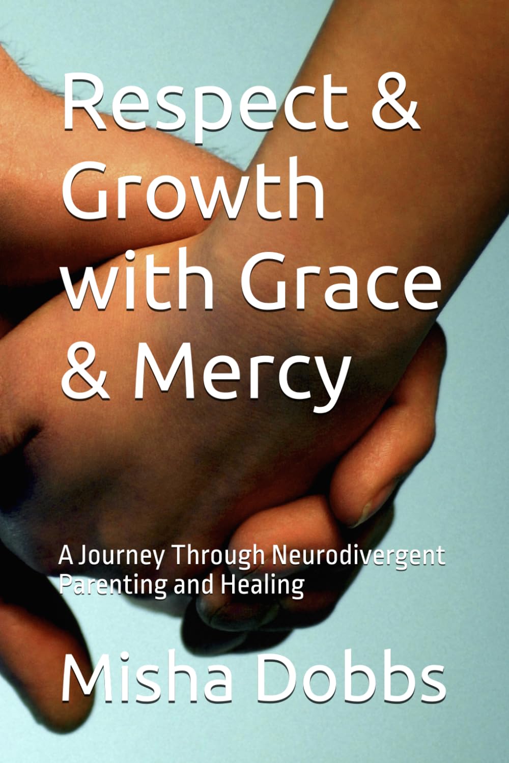 Respect & Growth with Grace & Mercy: A Journey Through Neurodivergent Parenting and Healing