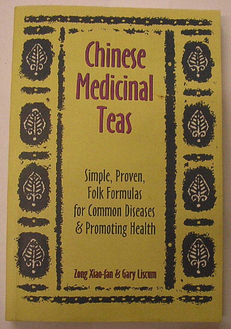 Chinese Medicinal Teas: Simple, Proven, Folk Formulas for Common Diseases & Promoting Health