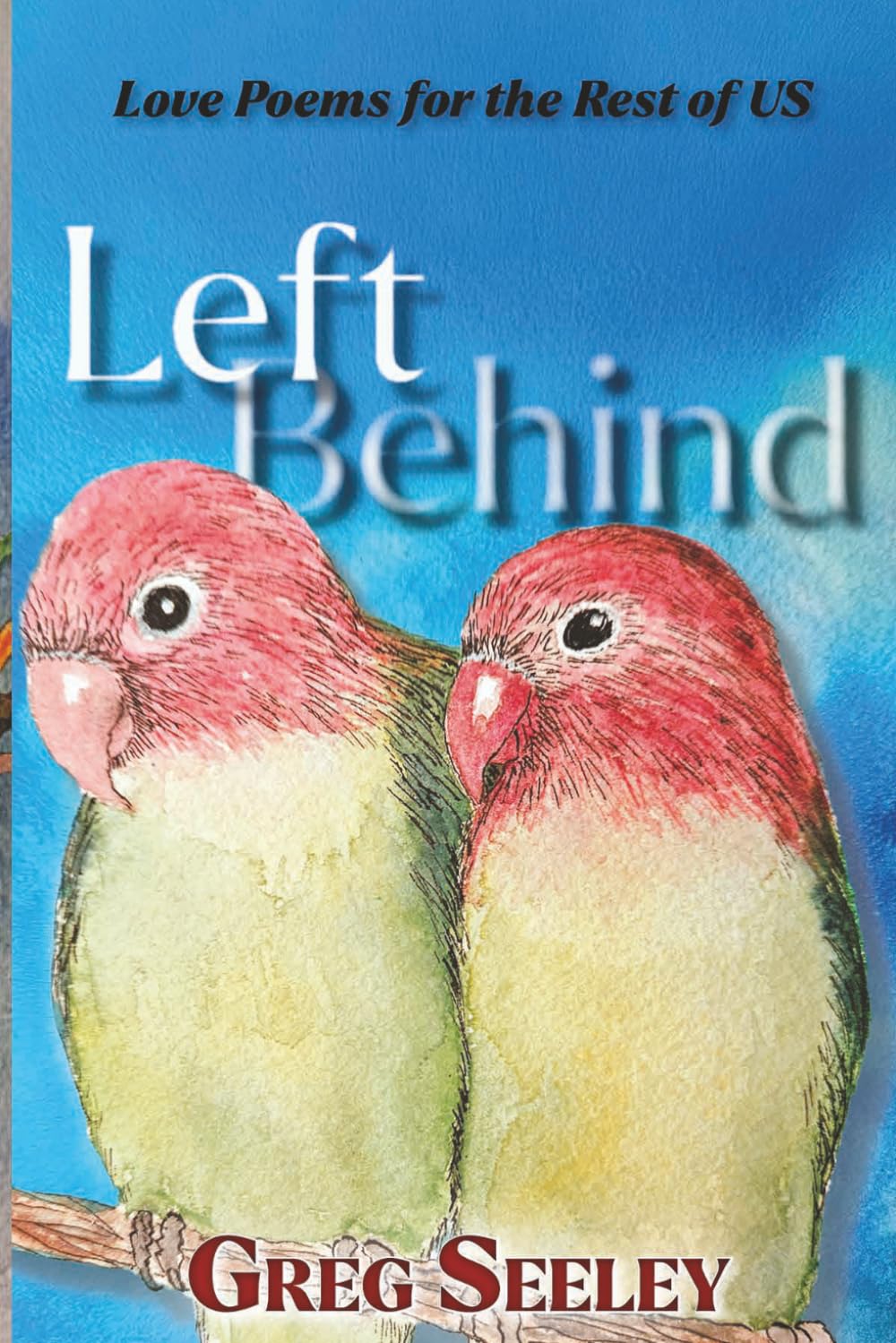 Left Behind: Love Poems for the Rest of Us
