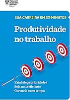 Produtividade no trabalho (Sua carreira em 20 minutos)