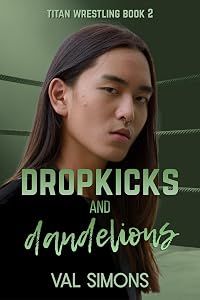 Dropkicks and Dandelions (Titan Wrestling Book 2)