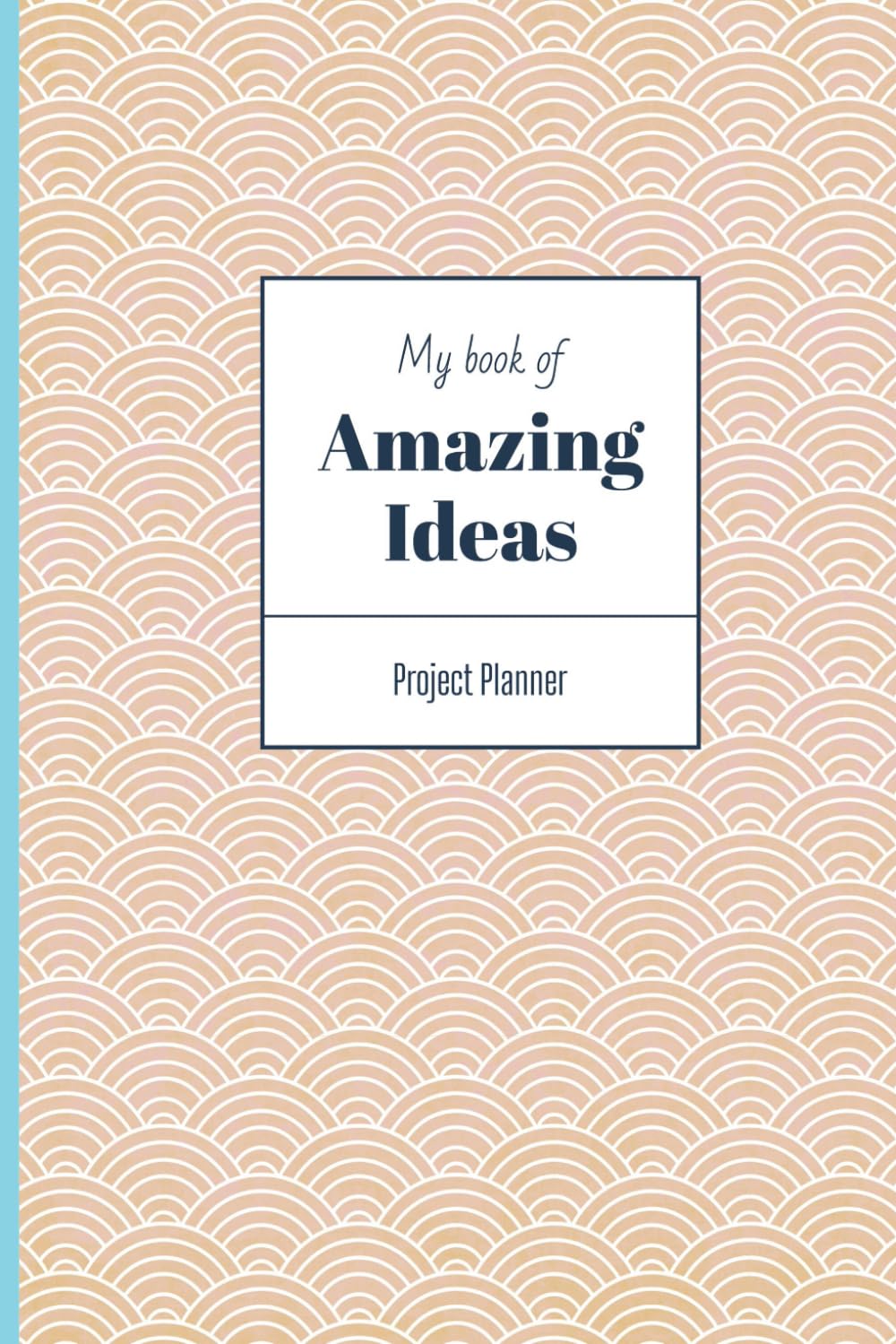 Project Planner Notebook: My Book of Amazing Ideas