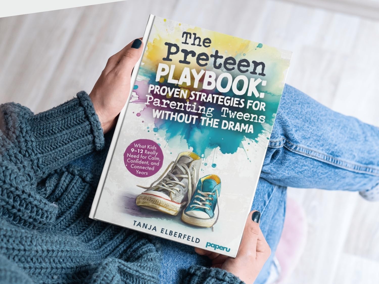 The Preteen Playbook: Proven Strategies for Parenting Tweens Without the Drama: What Kids 9–12 Really Need for Calm, Confident, and Connected Years
