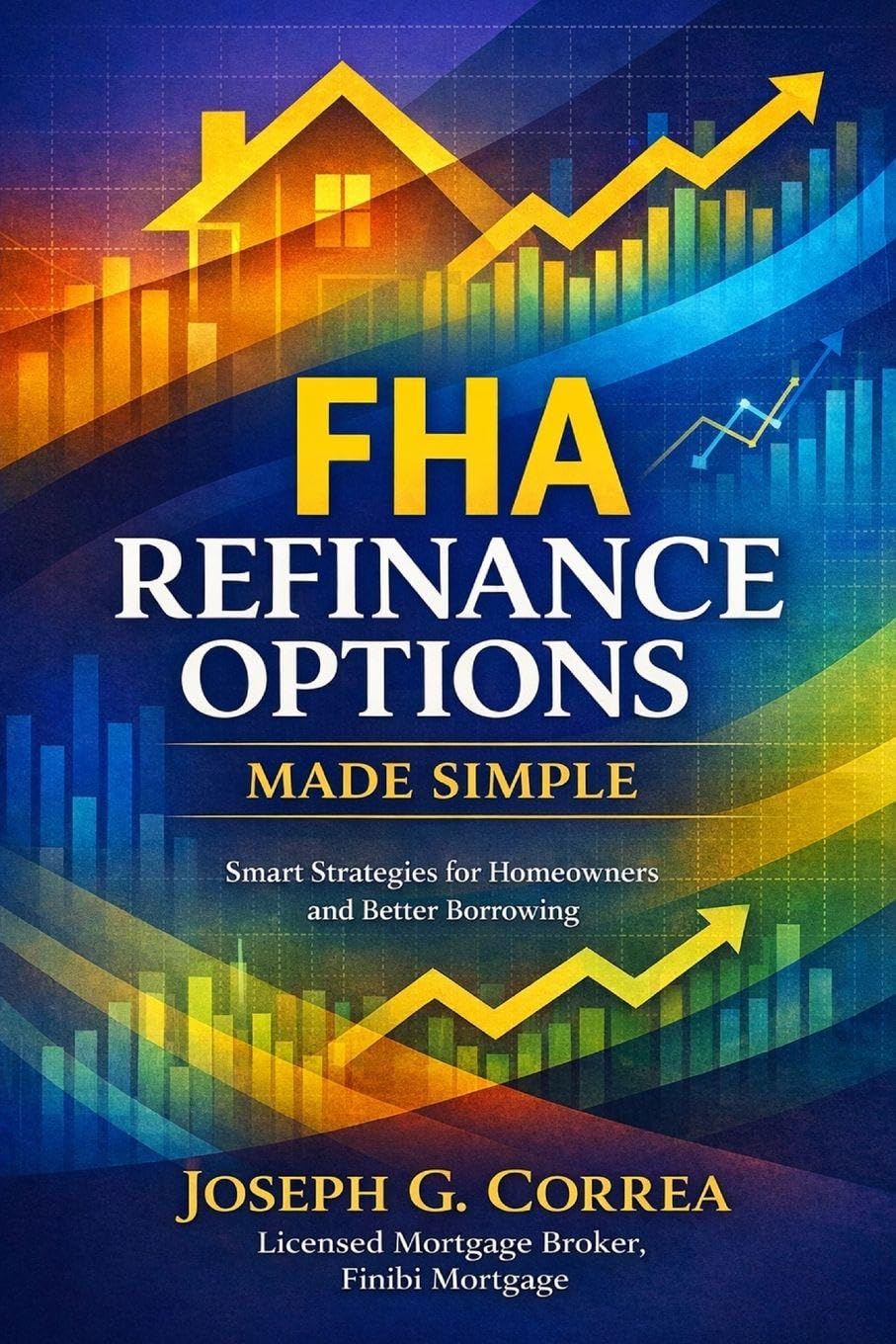 FHA Refinance Options Made Simple: Streamline, Rate-and-Term, and Cash-Out Refinancing Explained for Homeowners: 7 (The FHA Homeownership & Wealth)