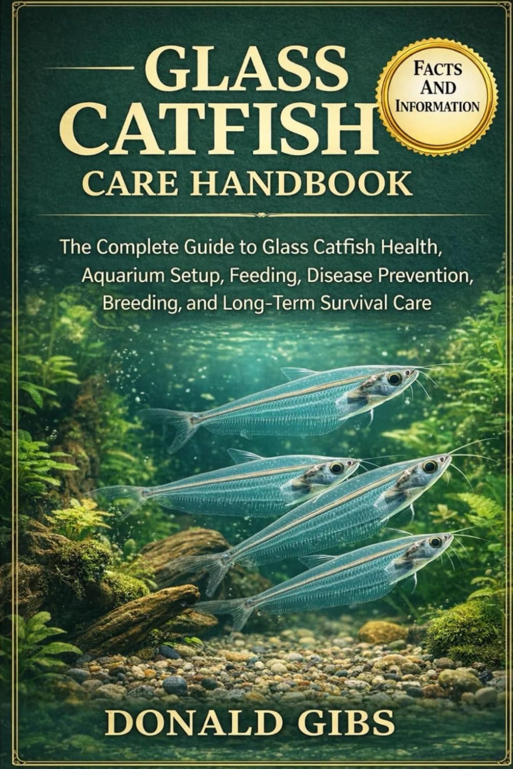 GLASS CATFISH CARE HANDBOOK: The Complete Guide to Glass Catfish Health, Aquarium Setup, Feeding, Disease Prevention, Breeding, and Long-Term Survival Care.