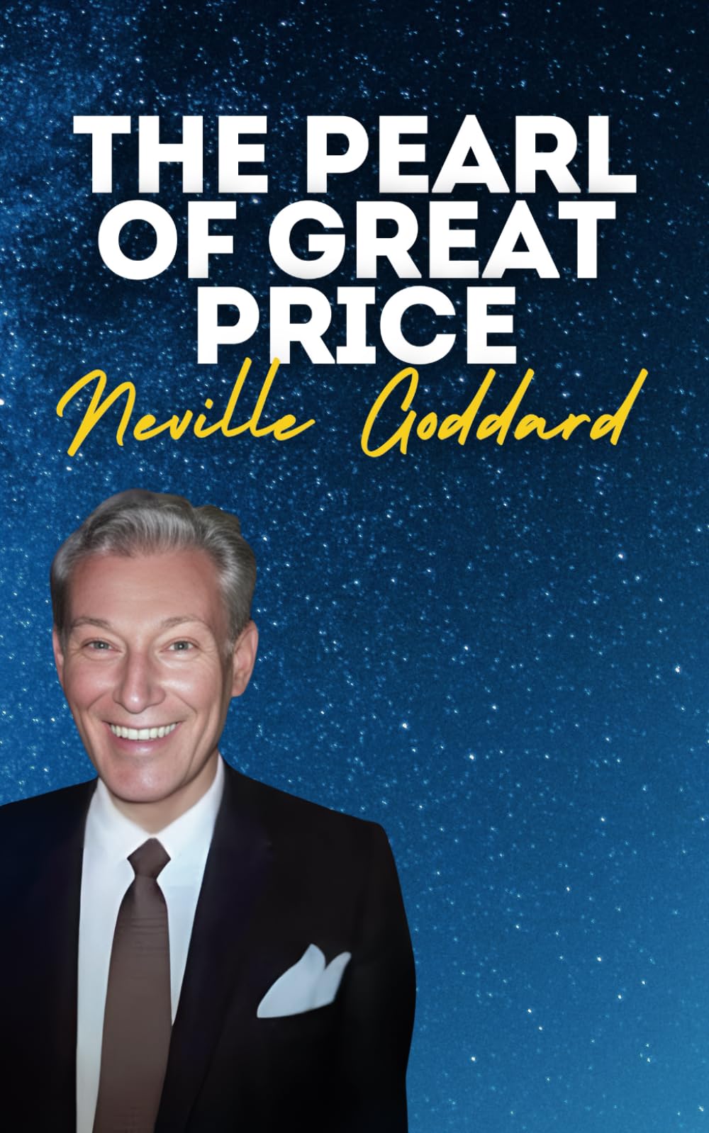 The Pearl Of Great Price: Neville Goddard's Original Lectures