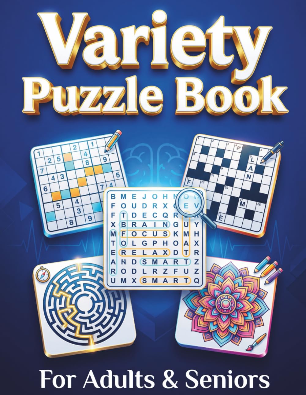 Variety Puzzle Book for Adults: The Ultimate Collection of Sudoku, Crossword Puzzles, Word Search, Mazes, Anagrams, Large Print and Mindful Coloring ... Brain Training, Relaxation and Stress Relief