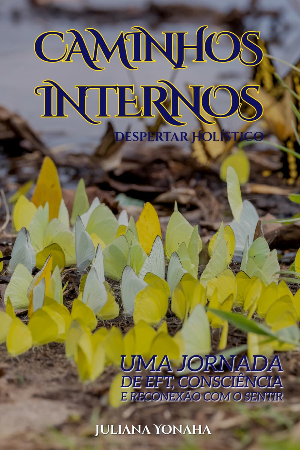 CAMINHOS INTERNOS: UMA JORNADA DE EFT, CONSCIÊNCIA E RECONEXÃO COM O SENTIR (DESPERTAR HOLÍSTICO)