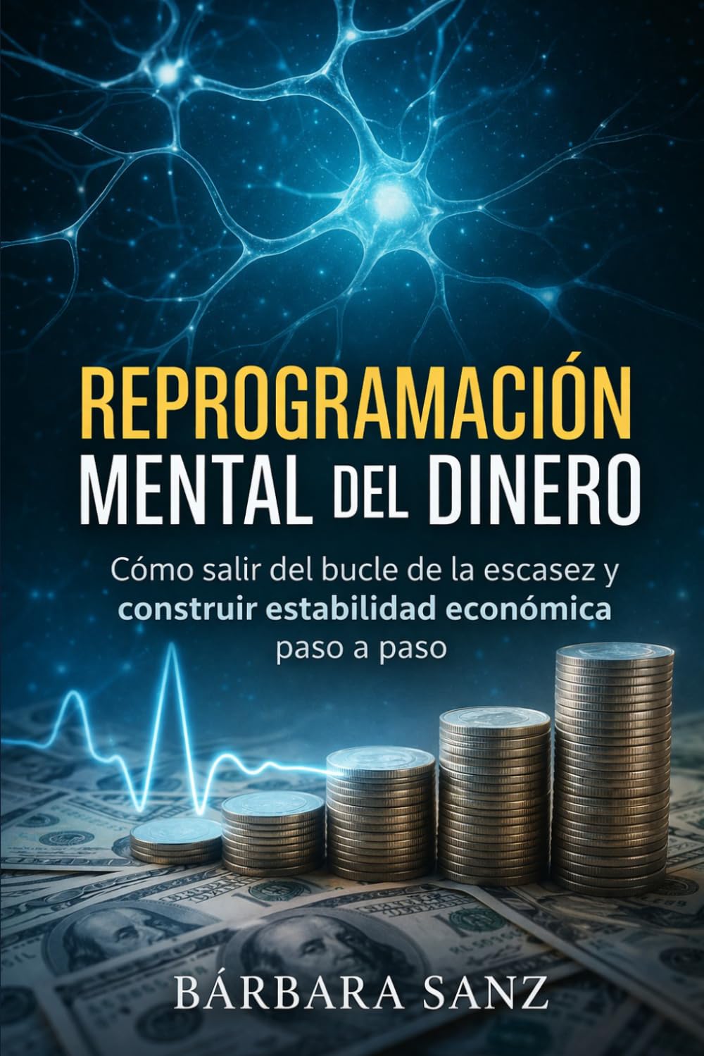 Reprogramación Mental del Dinero: Cómo salir del bucle de la escasez y construir estabilidad económica paso a paso