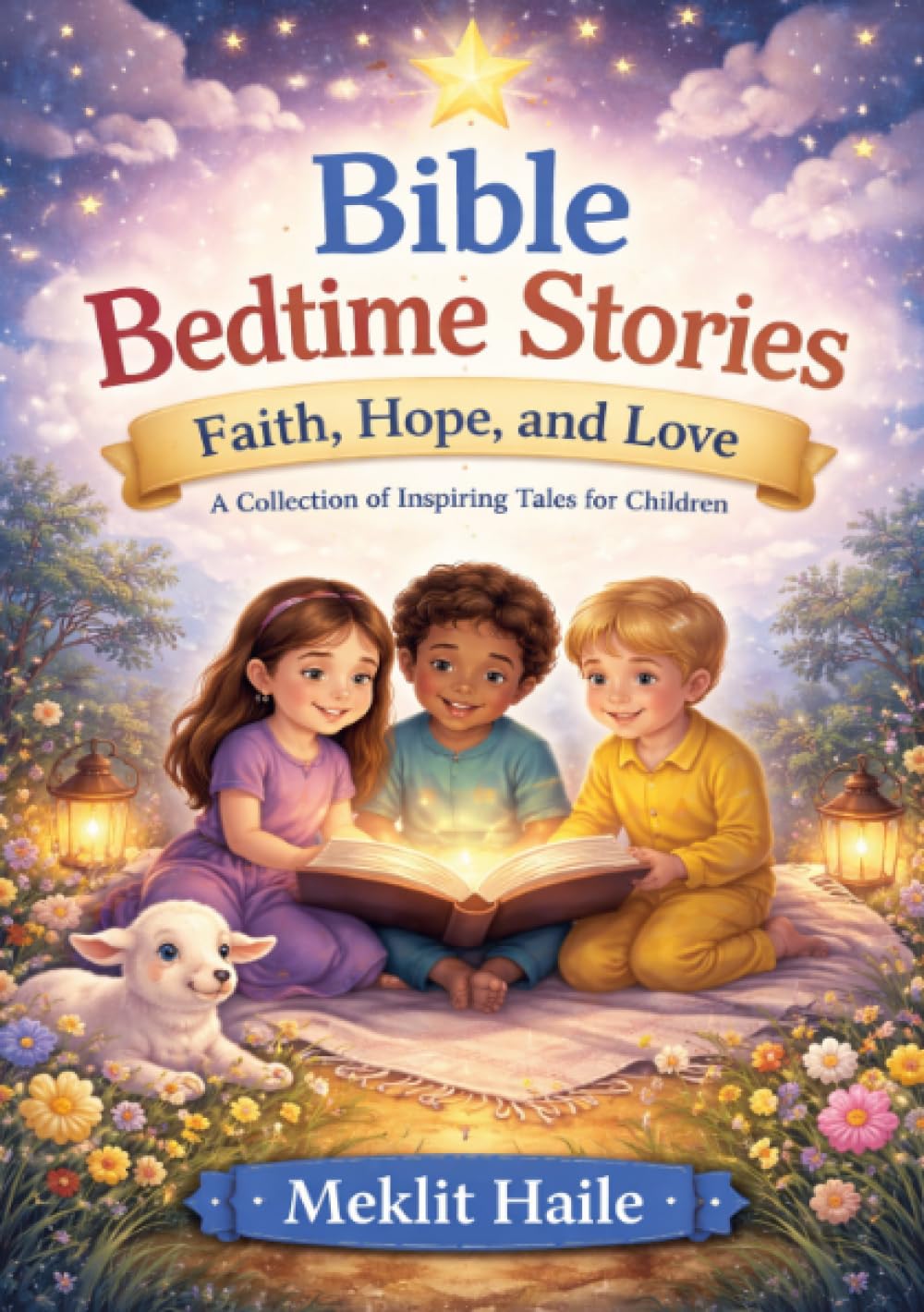 Bible Bedtime Stories: Faith, Hope, and Love: A collection of Inspiring Tales for Children