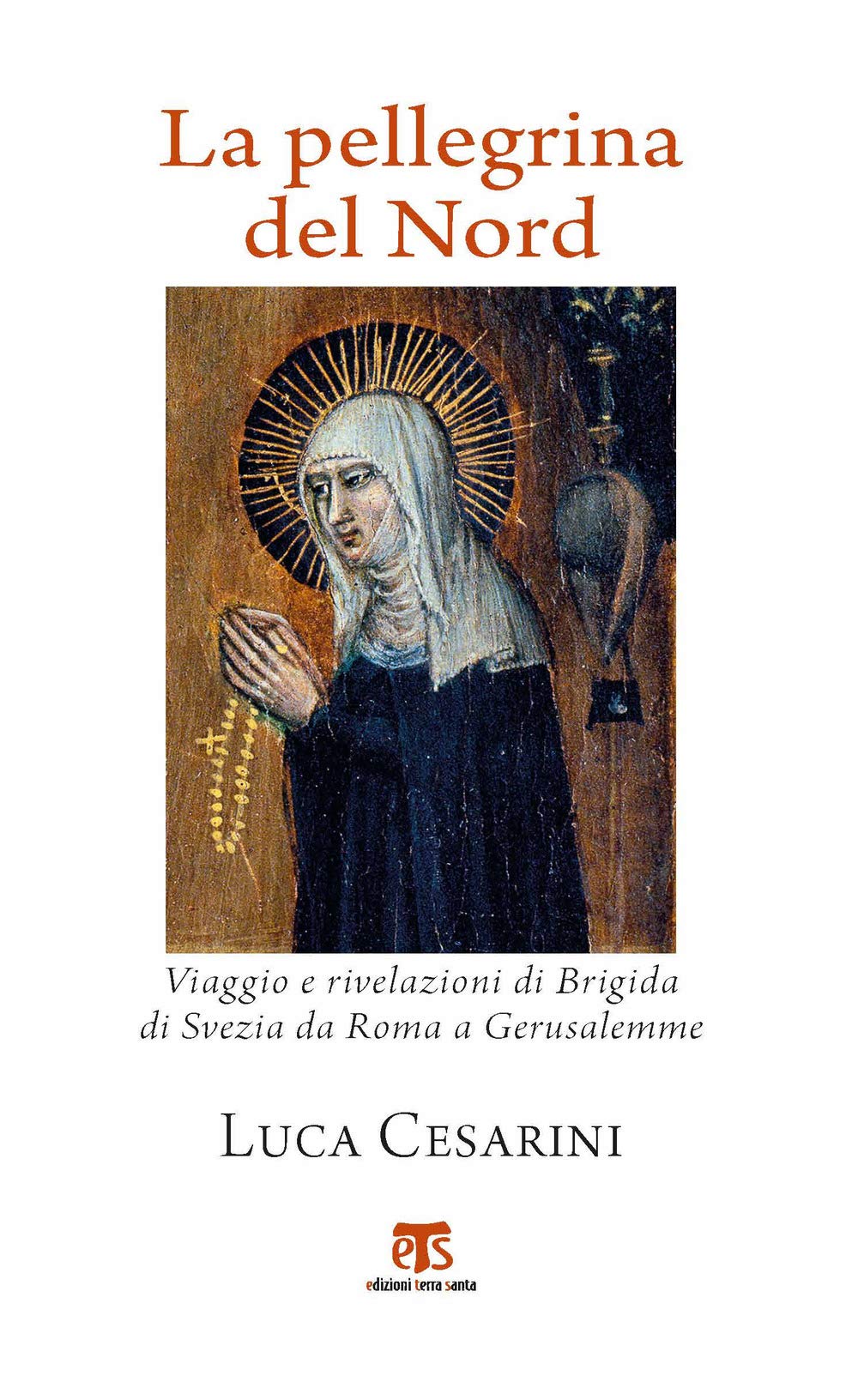 La Pellegrina Del Nord. Viaggio E Rivelazioni Di Brigida Di Svezia Da Roma A Gerusalemme - 4
