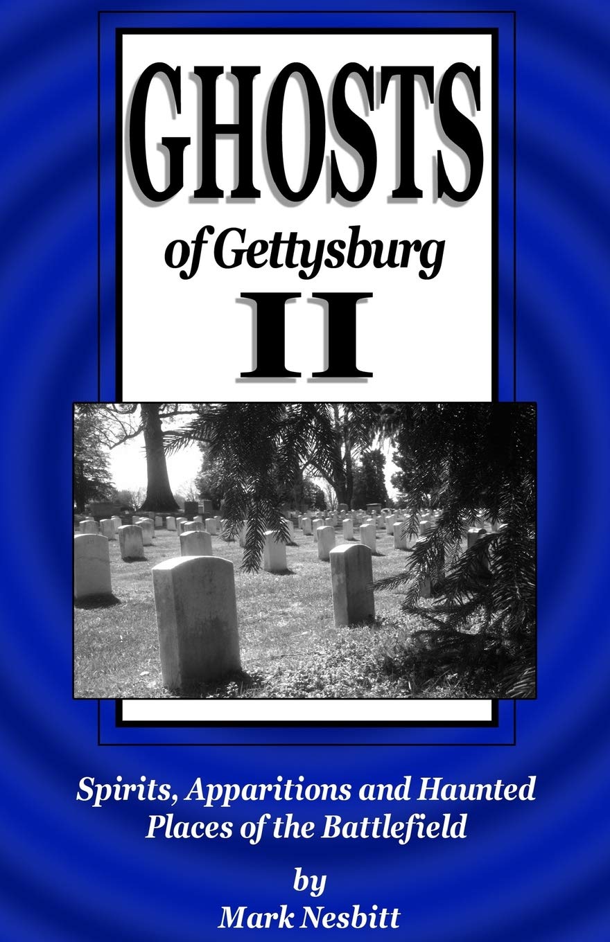 Ghosts of Gettysburg II: Spirits, Apparitions and Haunted Places of the Battlefield: Volume 2