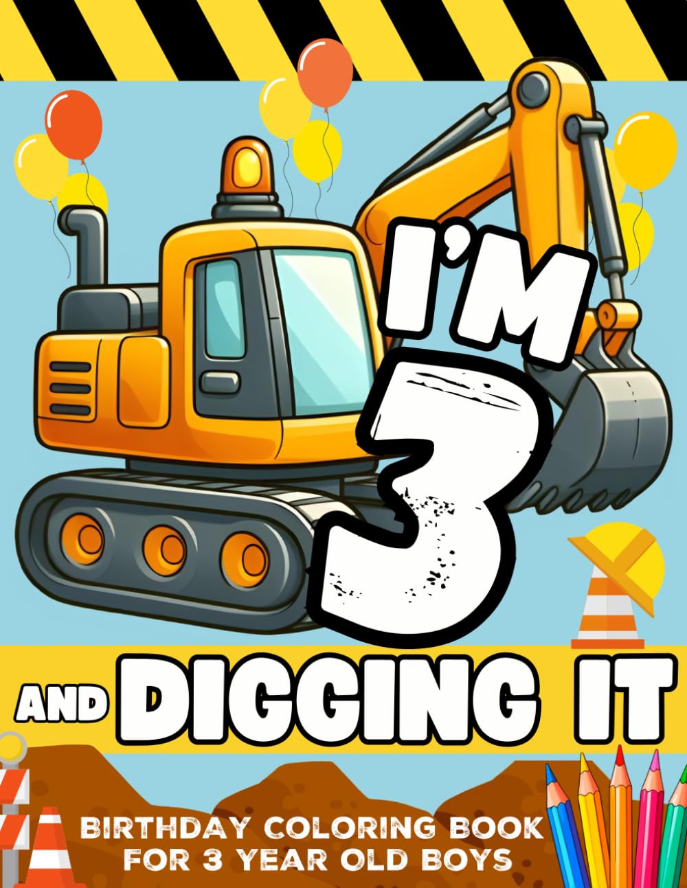 Construction Workers Birthday Boy I'm 3 And Digging It Toddler Construction Vehicle Coloring Book: Birthday Construction Theme with Dump Trucks, ...