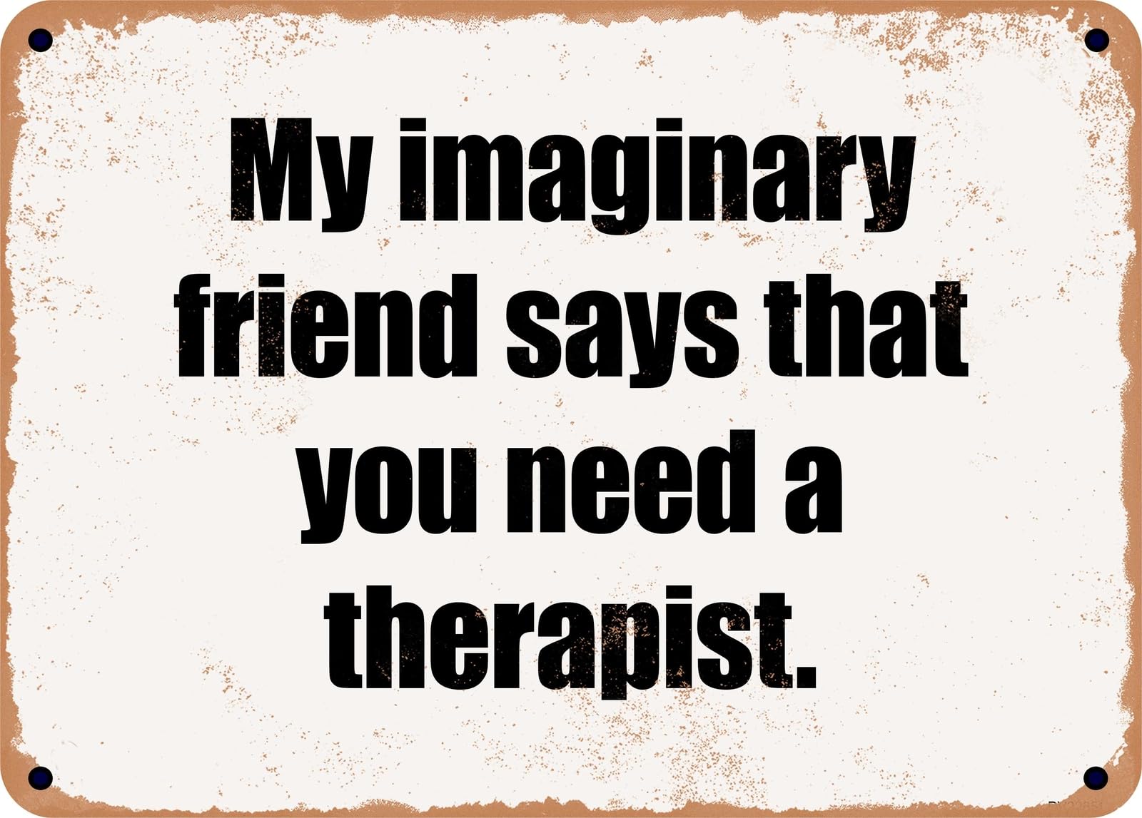Miaomansenstore Metal Sign - My Imaginary Friend Says That You Need A Therapist Home Decor