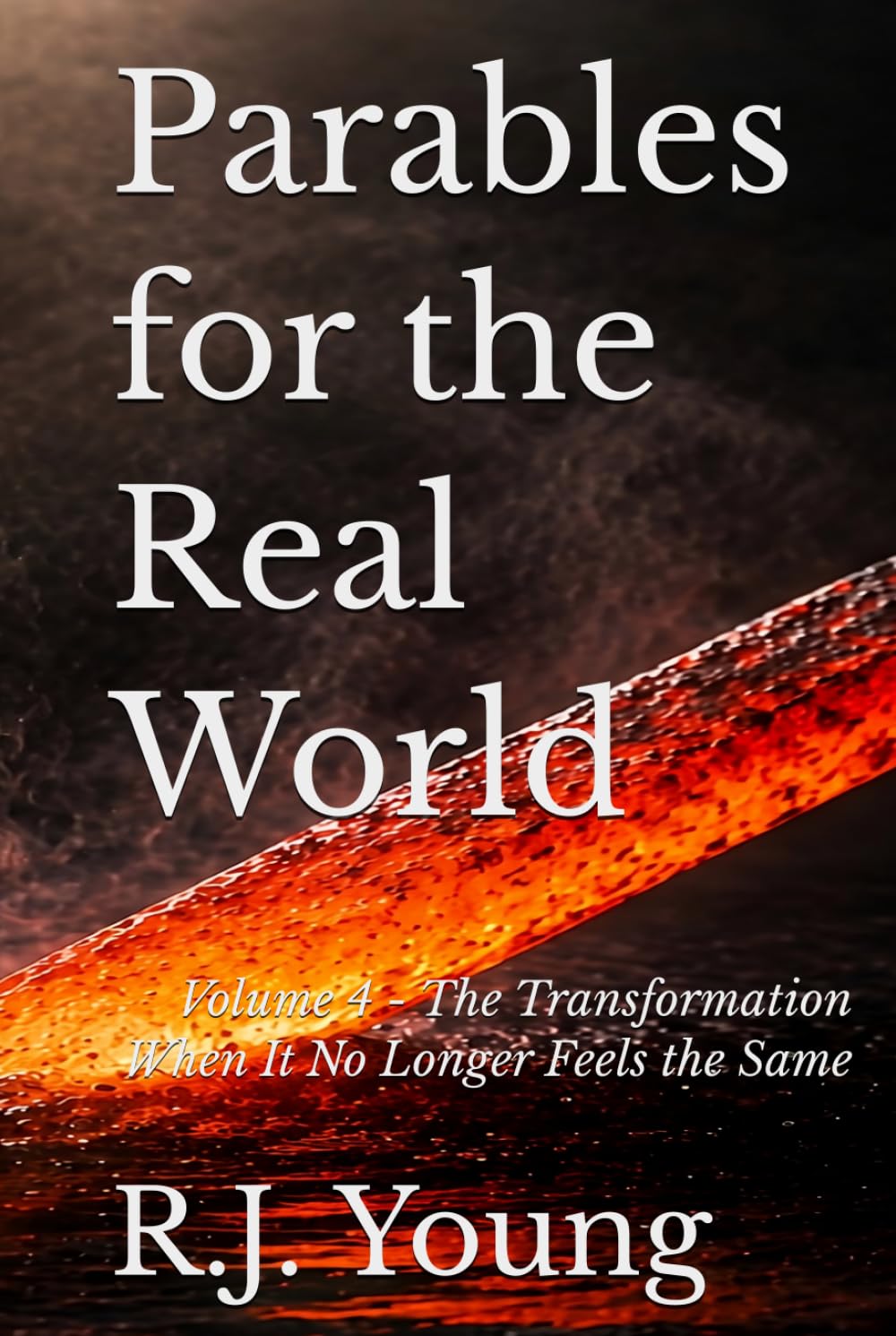 Parables for the Real World: Volume 4 - The Transformation When It No Longer Feels the Same
