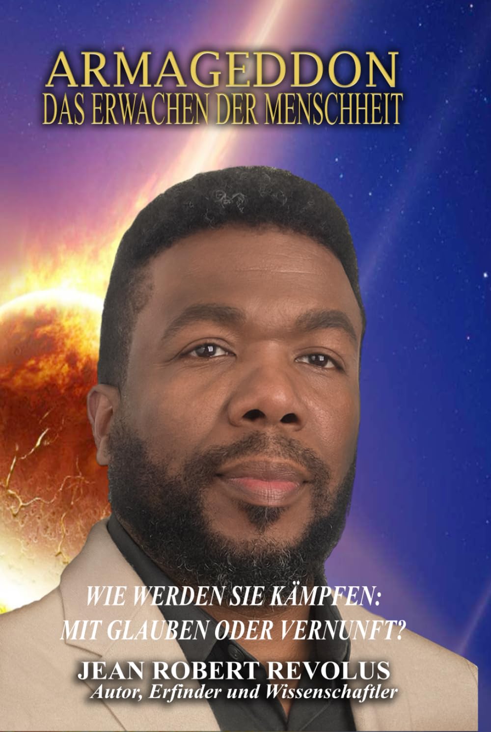 Armageddon: Das Erwachen der Menschheit.: Wie wirst du kämpfen: Im Glauben oder mit Vernunft?
