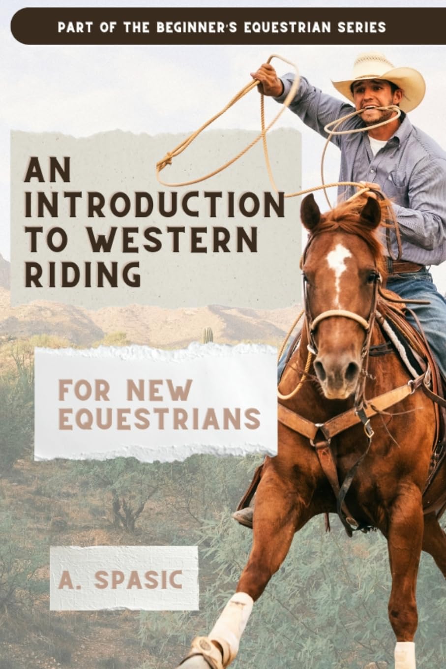 An Introduction to Western Riding for New Equestrians: A Beginner's Guide to Horsemanship, Style, and Tradition (Beginner’s Equestrian Series)