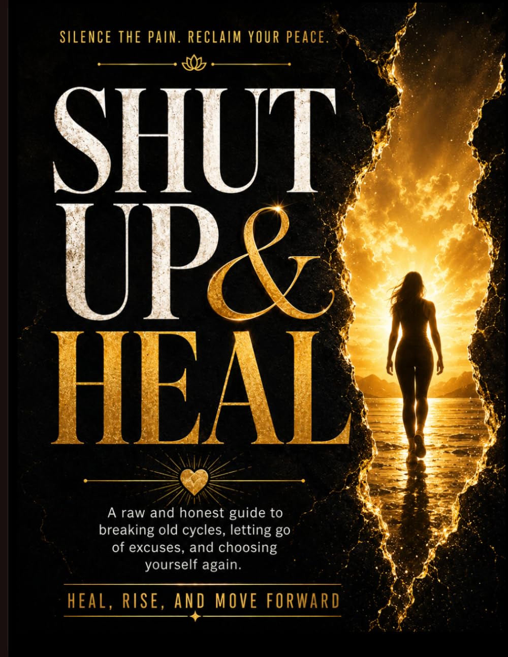 SHUT UP AND HEAL: Heal, Rise, and Move Forward