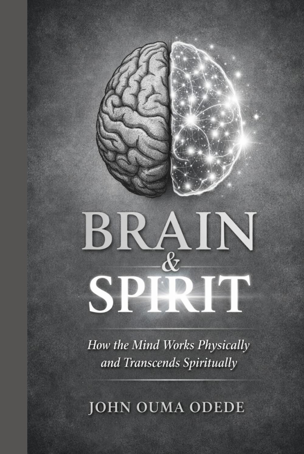 Brain & Spirit: How the Mind Works Physically and Transcends Spiritually