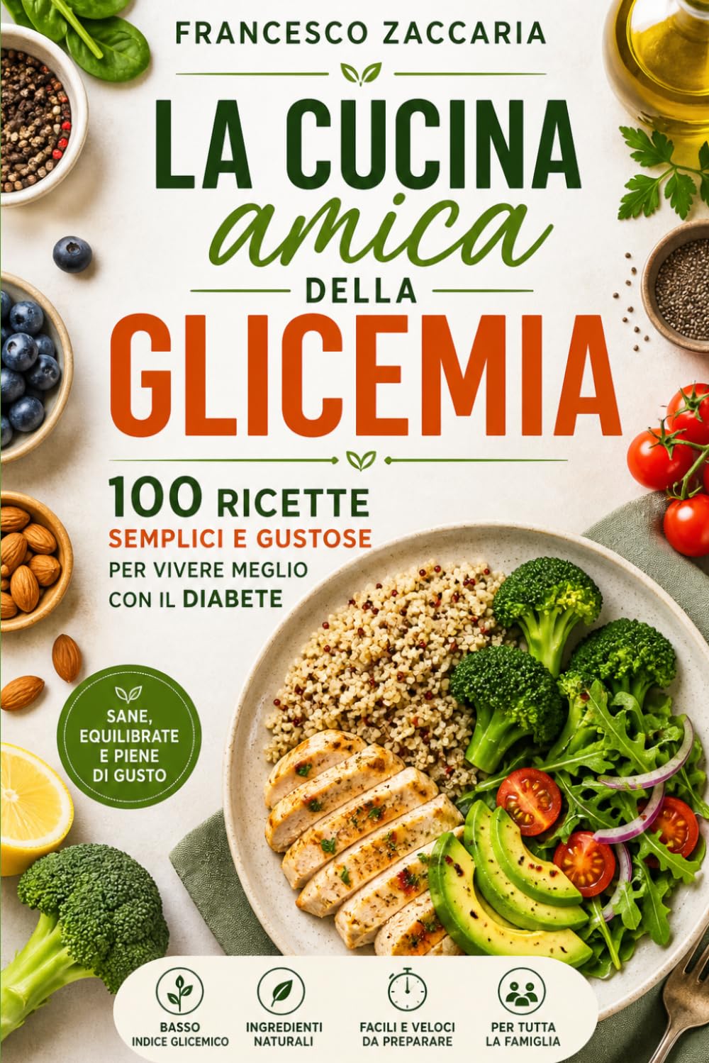 La cucina amica della glicemia .: 100 ricette semplici e gustose dalla colazione al dessert per vivere meglio con il diabete .
