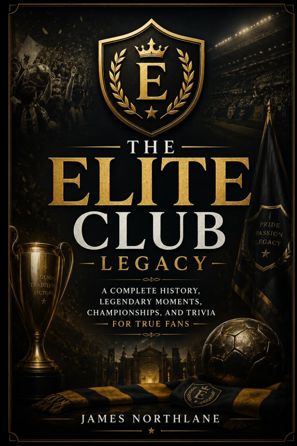 The Elite Club Legacy: A Complete History, Legendary, Moments, Championship, and Trivia for True fans