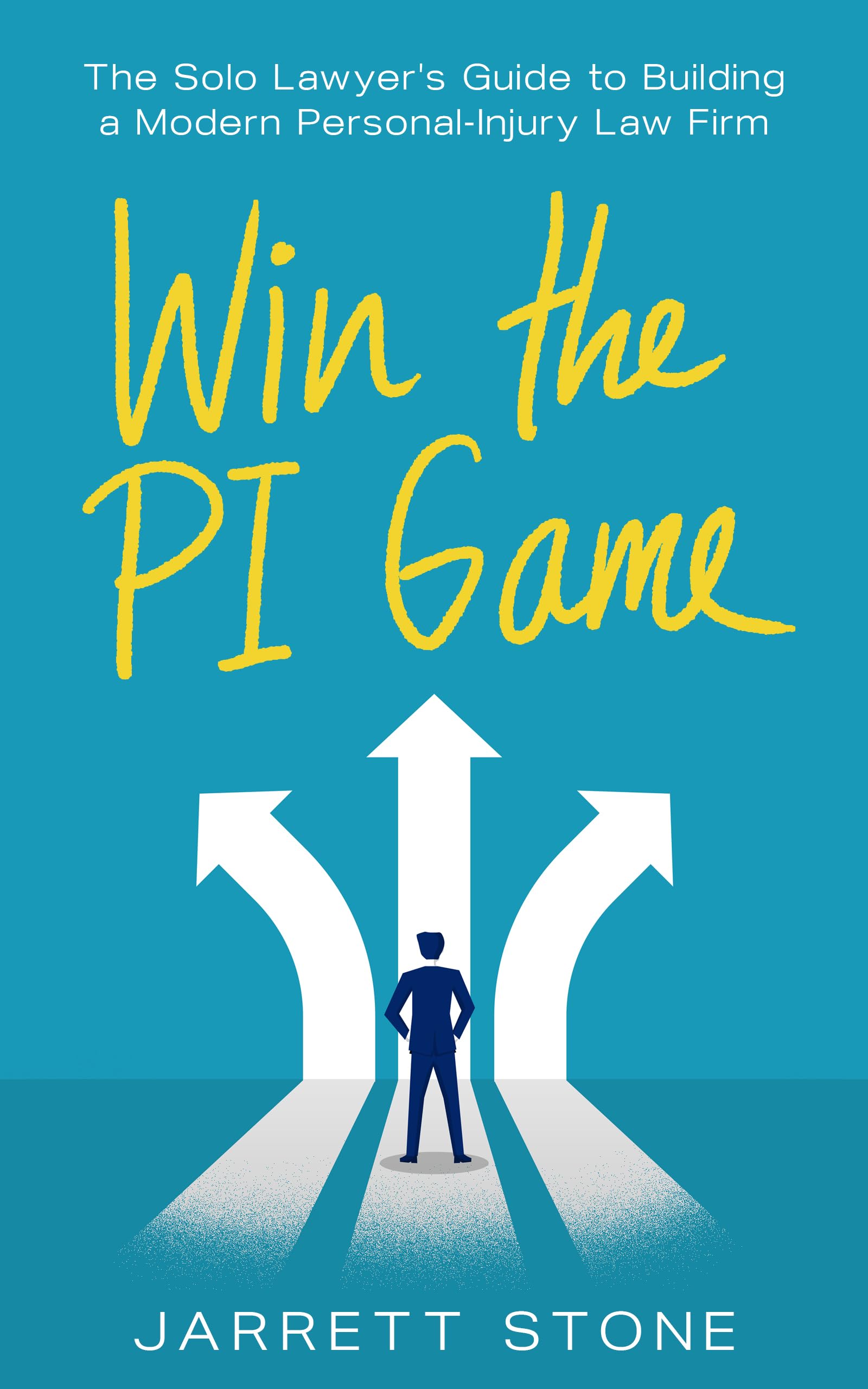 Win the PI Game: The Solo Lawyer's Guide to Building a Modern Personal-Injury Law Firm