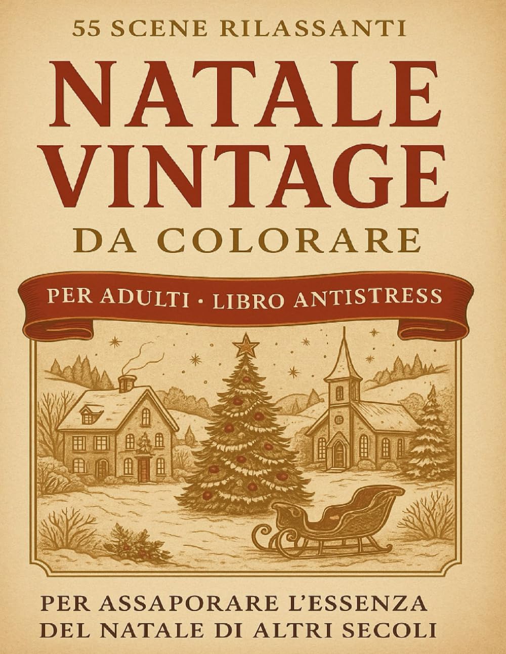 Natale Vintage da Colorare – Libro Antistress per Adulti: 55 scene rilassanti per assaporare l’essenza del Natale di altri secoli