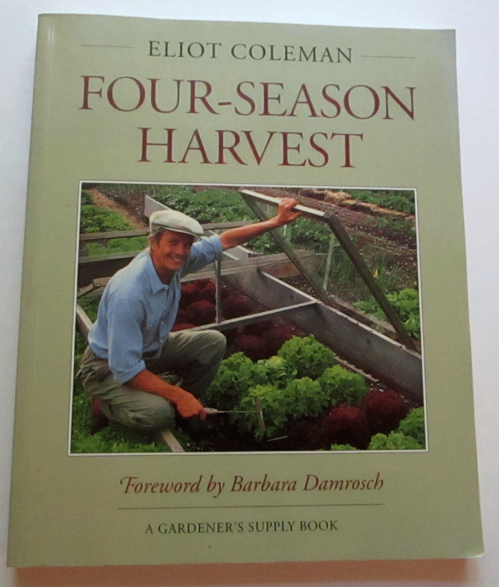FourSeason Harvest How to Harvest Fresh Organic Vegetables from Your Home Garden All Year Long