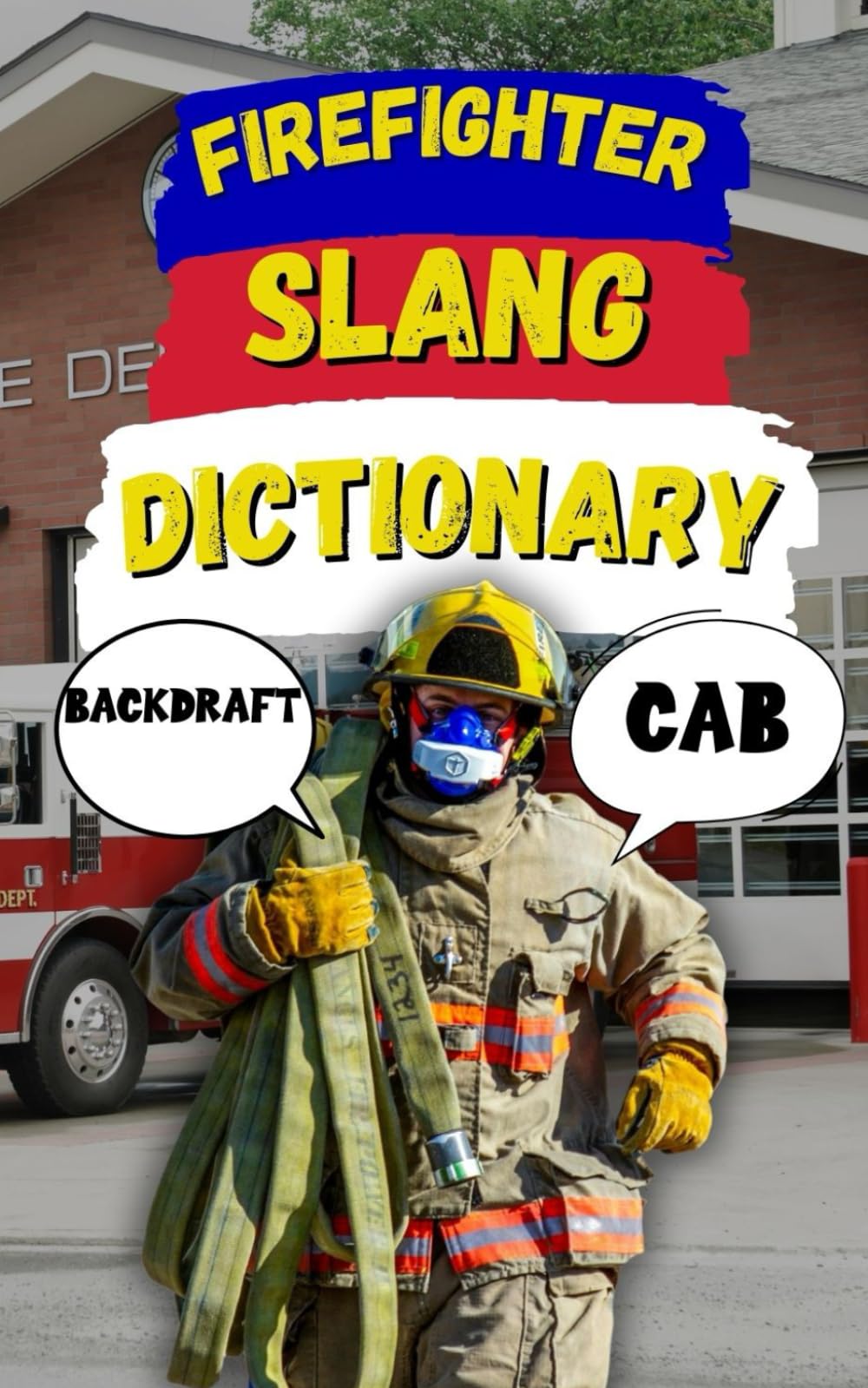 Firefighter Slang Dictionary: Understanding the Heat, Humor, and Lingo of Firefighters (Law Enforcement Slang)