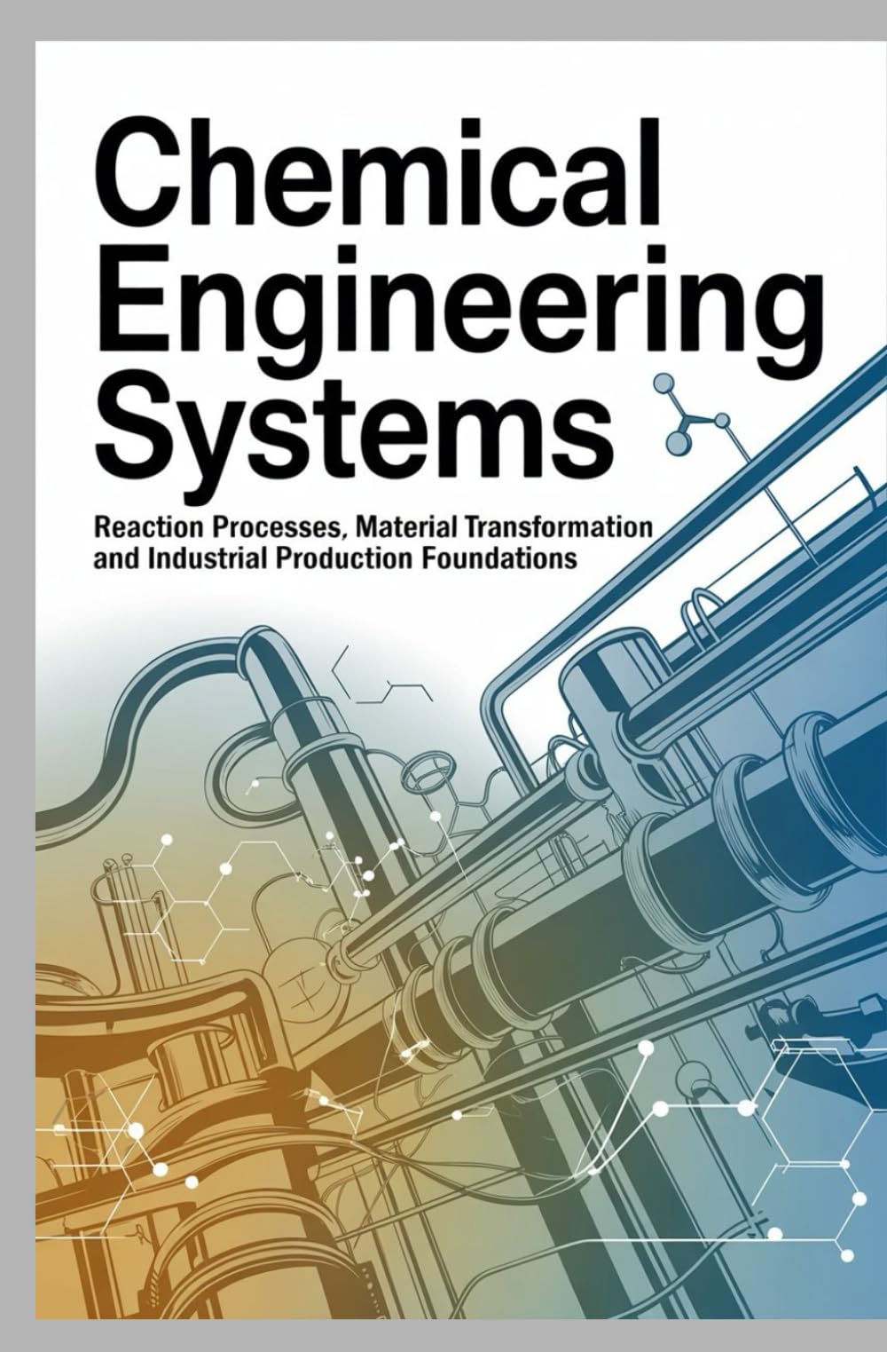 CHEMICAL ENGINEERING SYSTEMS: Reaction processes material transformation and industrial production foundations