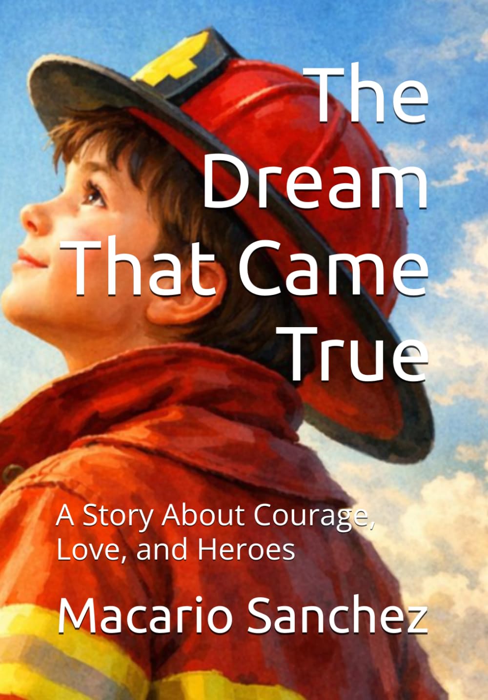 The Dream That Came True: A Story About Courage, Love, and Heroes