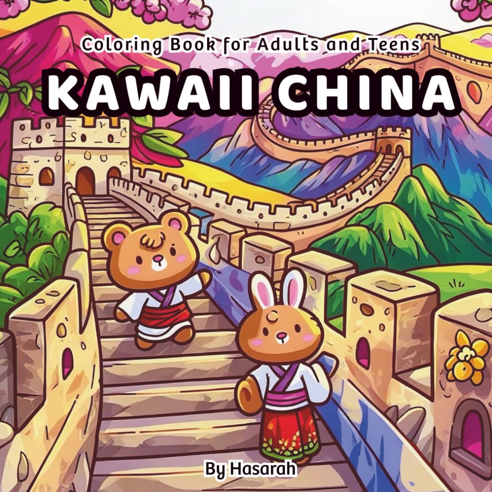 Kawaii China: Cute Animals Explore Famous Places in China – Fun and Relaxing Coloring Book for Teens and Adults