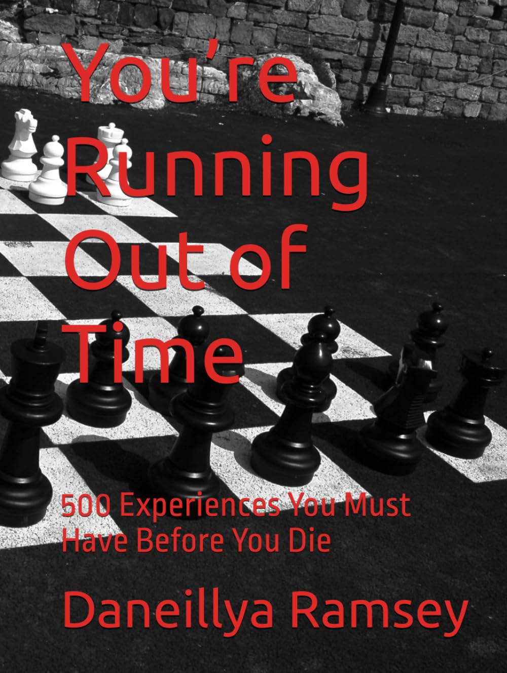 You’re Running Out of Time: 500 Experiences You Must Have Before You Die (The Final Hours)
