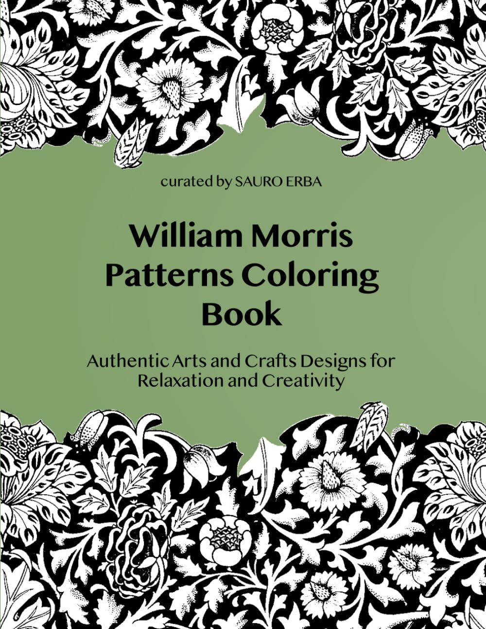 William Morris Patterns Coloring Book: Authentic Arts and Crafts Designs for Relaxation and Creativity