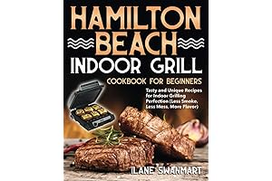 Hamilton Beach Indoor Grill Cookbook for Beginners: [Easy and Delicious Indoor Grilling for Every Occasion]