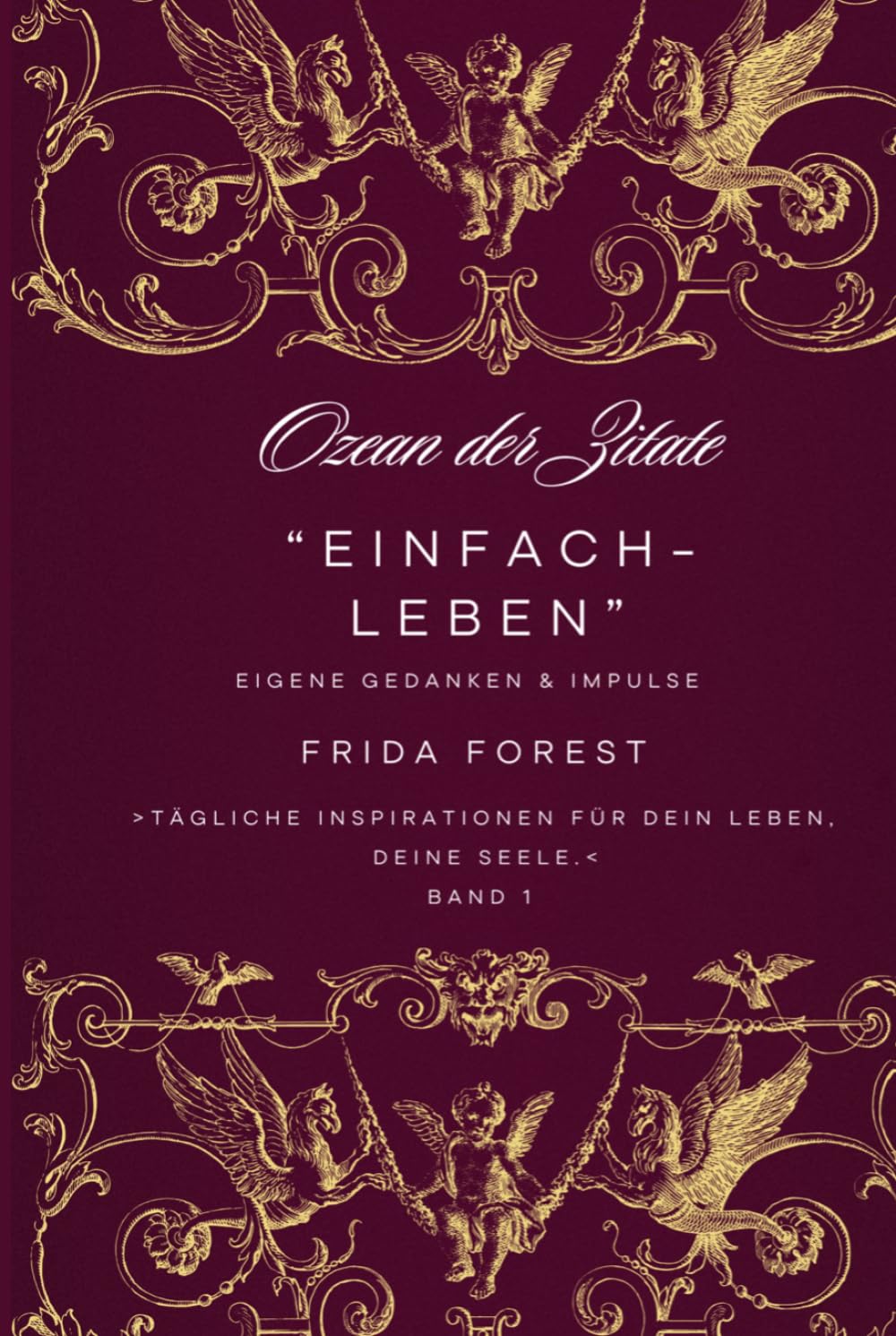 Ozean der Zitate, Tägliche Inspirationen für dein Leben, deine Seele: Band 1 „Einfach - Leben“