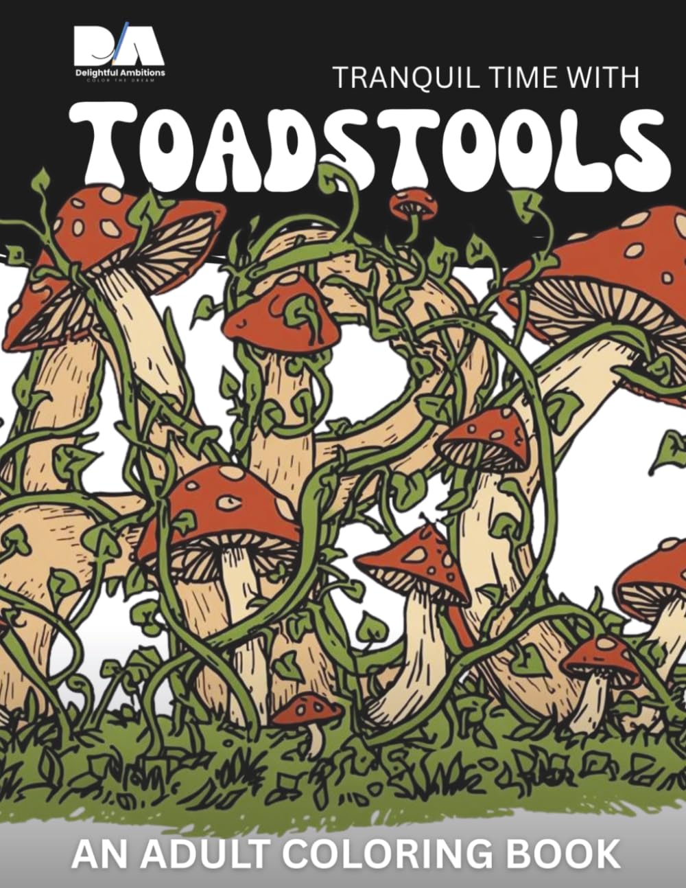 Tranquil Time with Toadstools: An Adult Coloring Book (Mindful Moments Adult Coloring Books)