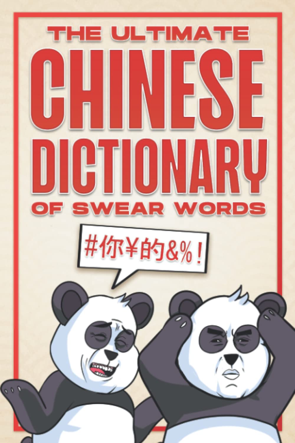 The Ultimate Chinese Dictionary of Swear Words: a Chinese Phrase Book of Essential Colloquial Chinese Slang With Contextual Information and Sample Sentences