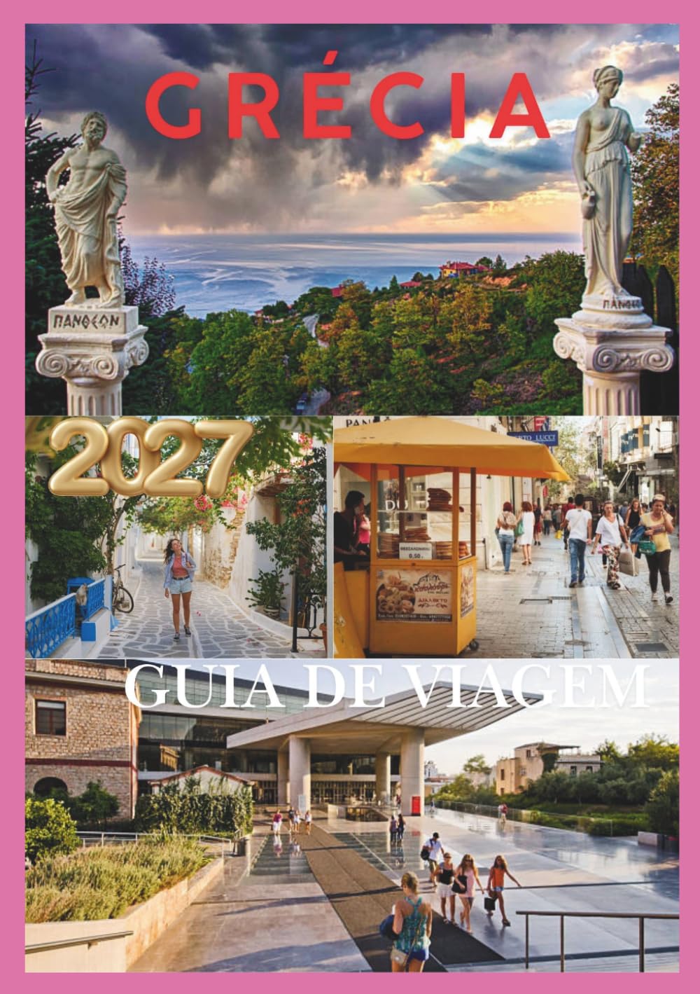 GRÉCIA GUIA DE VIAGEM 2027: Uma viagem completa por Atenas, Santorini, Mykonos, Creta e tesouros escondidos da Grécia.