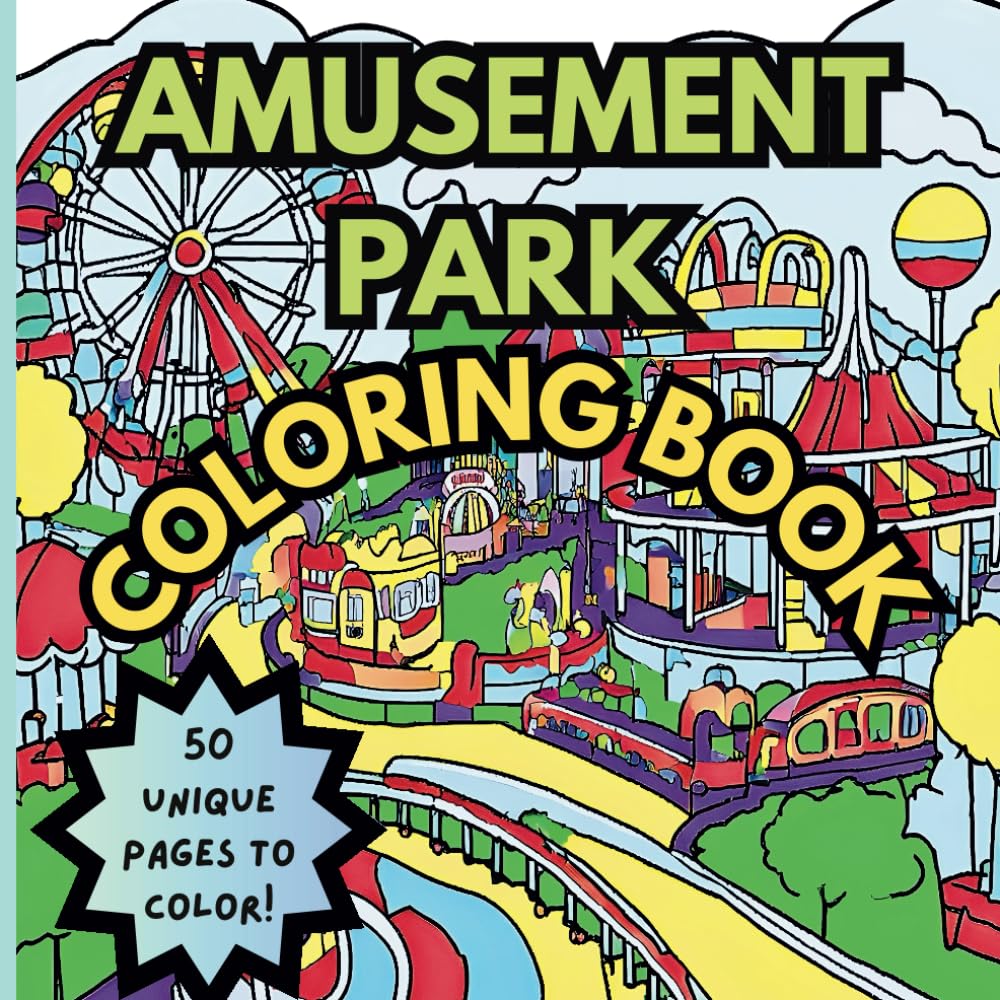 Amusement Parks and Carnivals Coloring Book: Theme Park Coloring Book Featuring Roller Coasters, Merry-Go-Rounds, and Ferris Wheels for Kids and Adults
