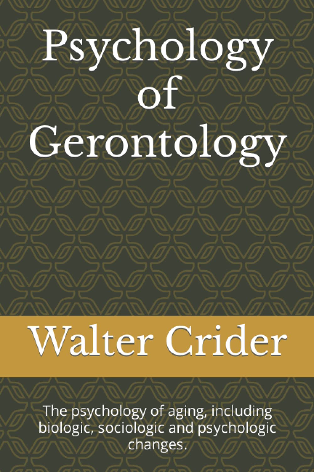 Psychology of Gerontology: The psychology of aging, including biologic, sociologic and psychologic changes.